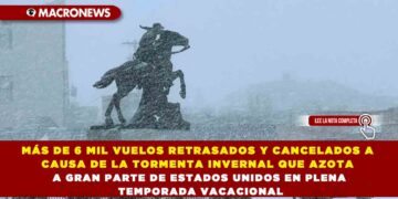 MÁS DE 6 MIL VUELOS RETRASADOS Y CANCELADOS A CAUSA DE LA TORMENTA INVERNAL QUE AZOTA A GRAN PARTE DE ESTADOS UNIDOS EN PLENA TEMPORADA VACACIONAL