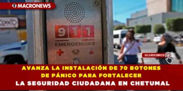 AVANZA LA INSTALACIÓN DE 70 BOTONES DE PÁNICO PARA FORTALECER LA SEGURIDAD CIUDADANA EN CHETUMAL