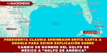 PRESIDENTA CLAUDIA SHEINBAUM ENVÍA CARTA A GOOGLE PARA EXIGIR EXPLICACIÓN SOBRE CAMBIO DE NOMBRE DEL GOLFO DE MÉXICO A «GOLFO DE AMÉRICA»