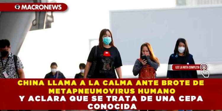 CHINA LLAMA A LA CALMA ANTE BROTE DE METAPNEUMOVIRUS HUMANO Y ACLARA QUE SE TRATA DE UNA CEPA CONOCIDA