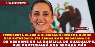 PRESIDENTA CLAUDIA SHEINBAUM INFORMA QUE SE HAN ENTREGADO 275 ARMAS EN EL PROGRAMA DE DESARME EN LA BASÍLICA DE GUADALUPE, QUE CONTINUARÁ UNA SEMANA MÁS