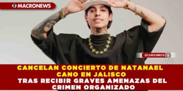 CANCELAN CONCIERTO DE NATANAEL CANO EN JALISCO TRAS RECIBIR GRAVES AMENAZAS DEL CRIMEN ORGANIZADO