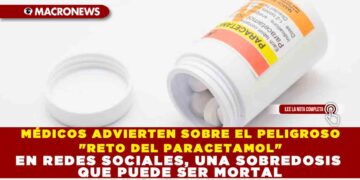 MÉDICOS ADVIERTEN SOBRE EL PELIGROSO «RETO DEL PARACETAMOL» EN REDES SOCIALES, UNA SOBREDOSIS QUE PUEDE SER MORTAL