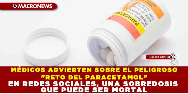 MÉDICOS ADVIERTEN SOBRE EL PELIGROSO «RETO DEL PARACETAMOL» EN REDES SOCIALES, UNA SOBREDOSIS QUE PUEDE SER MORTAL