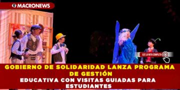 GOBIERNO DE SOLIDARIDAD LANZA PROGRAMA DE GESTIÓN EDUCATIVA CON VISITAS GUIADAS PARA ESTUDIANTES