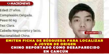 EMITEN FICHA DE BÚSQUEDA PARA LOCALIZAR A JOVEN DE ORIGEN CHINO REPORTADO COMO DESAPARECIDO EN CANCÚN