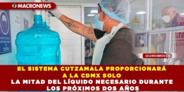 EL SISTEMA CUTZAMALA PROPORCIONARÁ A LA CDMX SOLO LA MITAD DEL LÍQUIDO NECESARIO DURANTE LOS PRÓXIMOS DOS AÑOS