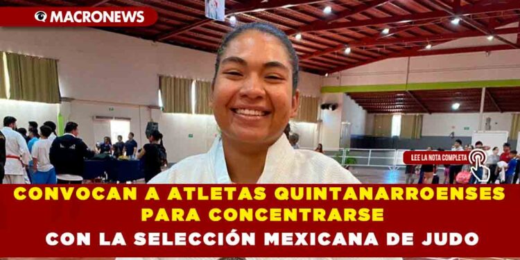CONVOCAN A ATLETAS QUINTANARROENSES PARA CONCENTRARSE CON LA SELECCIÓN MEXICANA DE JUDO