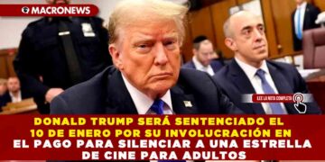 DONALD TRUMP SERÁ SENTENCIADO EL 10 DE ENERO POR SU INVOLUCRACIÓN EN EL PAGO PARA SILENCIAR A UNA ESTRELLA DE CINE PARA ADULTOS