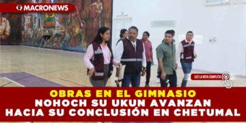 OBRAS EN EL GIMNASIO NOHOCH SU UKUN AVANZAN HACIA SU CONCLUSIÓN EN CHETUMAL