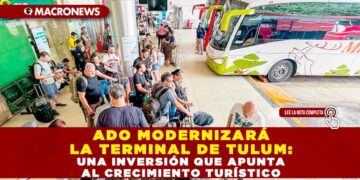 ADO MODERNIZARÁ LA TERMINAL DE TULUM: UNA INVERSIÓN QUE APUNTA AL CRECIMIENTO TURÍSTICO
