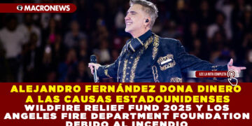 ALEJANDRO FERNÁNDEZ DONA DINERO A LAS CAUSAS ESTADOUNIDENSES WILDFIRE RELIEF FUND 2025 Y LOS ANGELES FIRE DEPARTMENT FOUNDATION DEBIDO AL INCENDIO