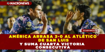AMÉRICA ARRASA 3-0 AL ATLÉTICO DE SAN LUIS Y SUMA CUARTA VICTORIA CONSECUTIVA