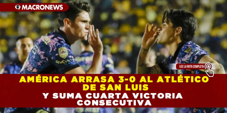 AMÉRICA ARRASA 3-0 AL ATLÉTICO DE SAN LUIS Y SUMA CUARTA VICTORIA CONSECUTIVA