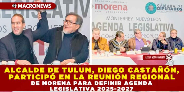 ALCALDE DE TULUM, DIEGO CASTAÑÓN, PARTICIPÓ EN LA REUNIÓN REGIONAL DE MORENA PARA DEFINIR AGENDA LEGISLATIVA 2025-2027