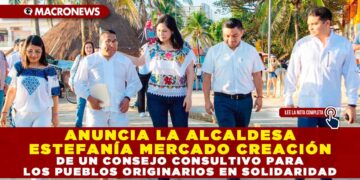 ANUNCIA LA ALCALDESA ESTEFANÍA MERCADO CREACIÓN DE UN CONSEJO CONSULTIVO PARA LOS PUEBLOS ORIGINARIOS EN SOLIDARIDAD