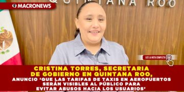 CRISTINA TORRES, SECRETARIA DE GOBIERNO EN QUINTANA ROO, ANUNCIO ‘QUE LAS TARIFAS DE TAXIS EN AEROPUERTOS SERÁN VISIBLES AL PÚBLICO PARA EVITAR ABUSOS HACIA LOS USUARIOS’