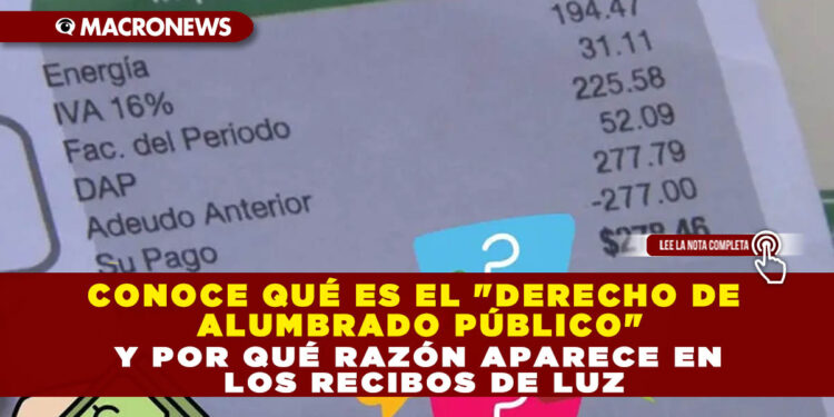 CONOCE QUÉ ES EL «DERECHO DE ALUMBRADO PÚBLICO» Y POR QUÉ RAZÓN APARECE EN LOS RECIBOS DE LUZ
