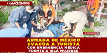 ARMADA DE MÉXICO EVACÚA A TURISTA CON EMERGENCIA MÉDICA FRENTE A ISLA MUJERES