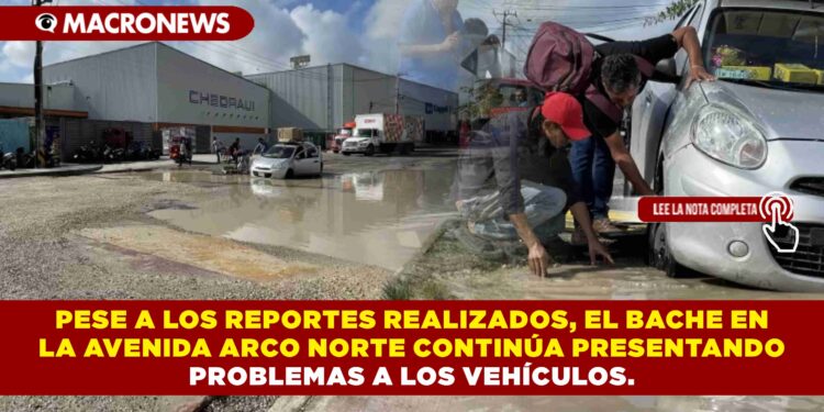 PESE A LOS REPORTES REALIZADOS, EL BACHE EN LA AVENIDA ARCO NORTE, CONTINÚA PRESENTANDO PROBLEMAS A LOS VEHÍCULOS.
