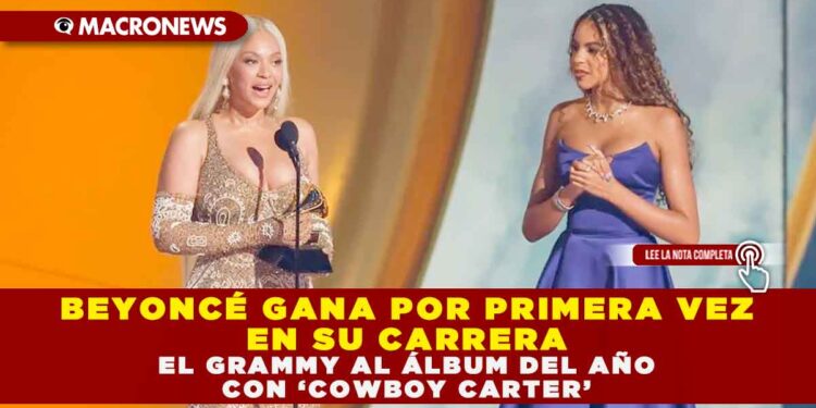 BEYONCÉ GANA POR PRIMERA VEZ EN SU CARRERA EL GRAMMY AL ÁLBUM DEL AÑO CON ‘COWBOY CARTER’