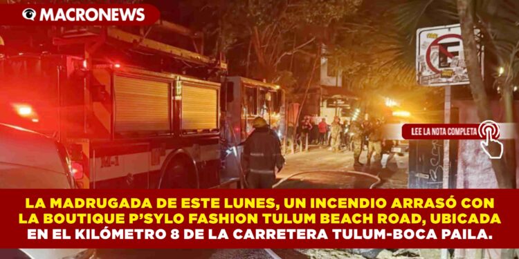 LA MADRUGADA DE ESTE LUNES, UN INCENDIO ARRASÓ CON LA BOUTIQUE P’SYLO FASHION TULUM BEACH ROAD, UBICADA EN EL KILÓMETRO 8 DE LA CARRETERA TULUM-BOCA PAILA.