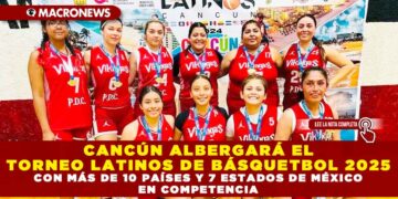 CANCÚN ALBERGARÁ EL TORNEO LATINOS DE BÁSQUETBOL 2025 CON MÁS DE 10 PAÍSES Y 7 ESTADOS DE MÉXICO EN COMPETENCIA