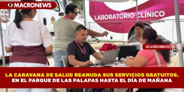 LA CARAVANA DE SALUD REANUDA SUS SERVICIOS GRATUITOS. EN EL PARQUE DE LAS PALAPAS HASTA EL DÍA DE MAÑANA