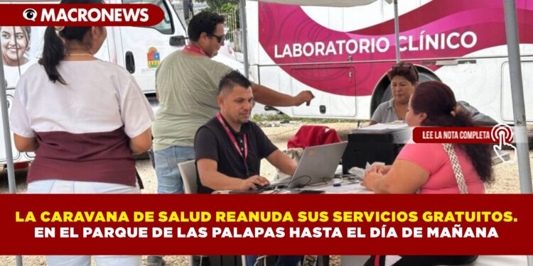 LA CARAVANA DE SALUD REANUDA SUS SERVICIOS GRATUITOS. EN EL PARQUE DE LAS PALAPAS HASTA EL DÍA DE MAÑANA