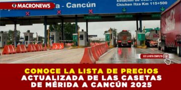 CONOCE LA LISTA DE PRECIOS ACTUALIZADA DE LAS CASETAS DE MÉRIDA A CANCÚN 2025