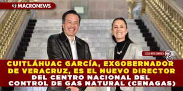 CUITLÁHUAC GARCÍA, EXGOBERNADOR DE VERACRUZ, ES EL NUEVO DIRECTOR DEL CENTRO NACIONAL DEL CONTROL DE GAS NATURAL (CENAGAS)