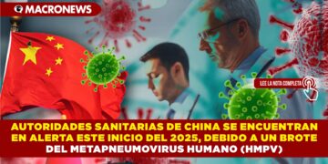 AUTORIDADES SANITARIAS DE CHINA SE ENCUENTRAN EN ALERTA ESTE INICIO DEL 2025, DEBIDO A UN BROTE DEL METAPNEUMOVIRUS HUMANO (HMPV)