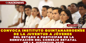 CONVOCA INSTITUTO QUINTANARROENSE DE LA JUVENTUD A JÓVENES DEL ESTADO A PARTICIPAR EN LA RENOVACIÓN DEL CONSEJO ESTATAL DE LA JUVENTUD 2025