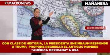 CON CLASE DE HISTORIA, LA PRESIDENTA SHEINBAUM RESPONDE A TRUMP,  PROPONE REGRESAR EL ANTIGUO NOMBRE “AMÉRICA MEXICANA” A USA