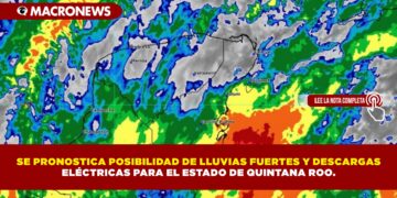 SE PRONOSTICA POSIBILIDAD DE LLUVIAS FUERTES Y DESCARGAS ELÉCTRICAS PARA EL ESTADO DE QUINTANA ROO.