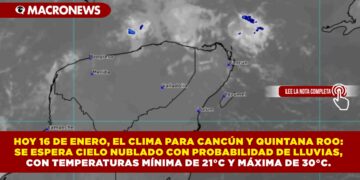 HOY 16 DE ENERO, EL CLIMA PARA CANCÚN Y QUINTANA ROO: SE ESPERA CIELO NUBLADO CON PROBABILIDAD DE LLUVIAS, CON TEMPERATURAS MÍNIMA DE 21°C Y MÁXIMA DE 30°C.