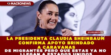 LA PRESIDENTA CLAUDIA SHEINBAUM CONFIRMA APOYO BRINDADO A CARAVANAS DE MIGRANTES PERO QUE ESTAS YA NO LLEGAN A ESTADOS UNIDOS