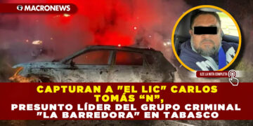 CAPTURAN A «EL LIC» CARLOS TOMÁS “N”, PRESUNTO LÍDER DEL GRUPO CRIMINAL «LA BARREDORA» EN TABASCO