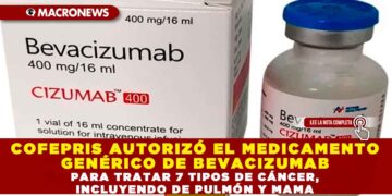 COFEPRIS AUTORIZÓ EL MEDICAMENTO GENÉRICO DE BEVACIZUMAB PARA TRATAR 7 TIPOS DE CÁNCER, INCLUYENDO DE PULMÓN Y MAMA
