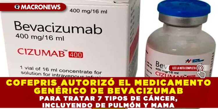 COFEPRIS AUTORIZÓ EL MEDICAMENTO GENÉRICO DE BEVACIZUMAB PARA TRATAR 7 TIPOS DE CÁNCER, INCLUYENDO DE PULMÓN Y MAMA
