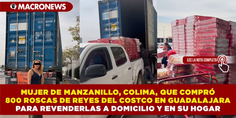 MUJER DE MANZANILLO, COLIMA, QUE COMPRÓ 800 ROSCAS DE REYES DEL COSTCO EN GUADALAJARA PARA REVENDERLAS A DOMICILIO Y EN SU HOGAR