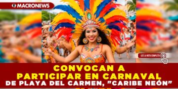 CONVOCAN A PARTICIPAR EN CARNAVAL DE PLAYA DEL CARMEN, «CARIBE NEÓN»