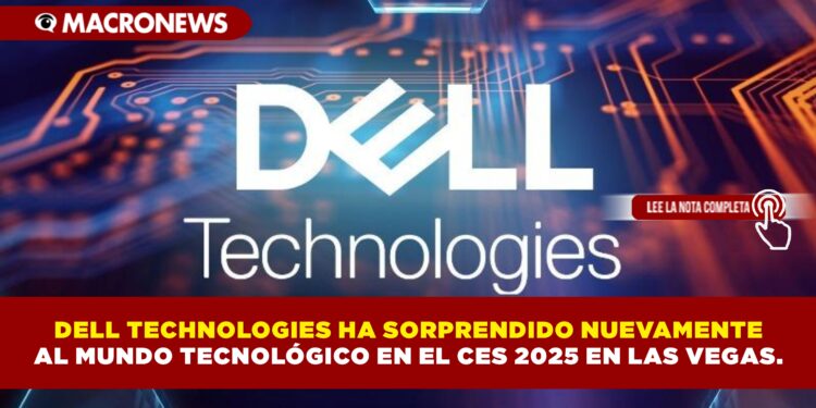 DELL TECHNOLOGIES HA SORPRENDIDO NUEVAMENTE AL MUNDO TECNOLÓGICO EN EL CES 2025 EN LAS VEGAS.