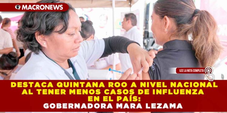 DESTACA QUINTANA ROO A NIVEL NACIONAL AL TENER MENOS CASOS DE INFLUENZA EN EL PAÍS: GOBERNADORA MARA LEZAMA