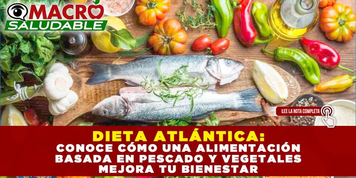DIETA ATLÁNTICA: CONOCE CÓMO UNA ALIMENTACIÓN BASADA EN PESCADO Y VEGETALES MEJORA TU BIENESTAR
