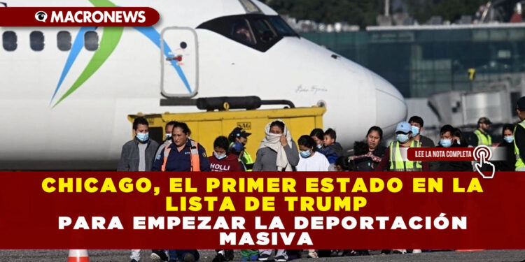 CHICAGO, EL PRIMER ESTADO EN LA LISTA DE TRUMP PARA EMPEZAR LA DEPORTACIÓN MASIVA