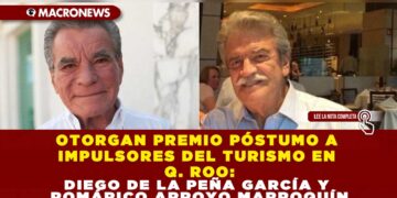 OTORGAN PREMIO PÓSTUMO A IMPULSORES DEL TURISMO EN Q. ROO: DIEGO DE LA PEÑA GARCÍA Y ROMÁRICO ARROYO MARROQUÍN
