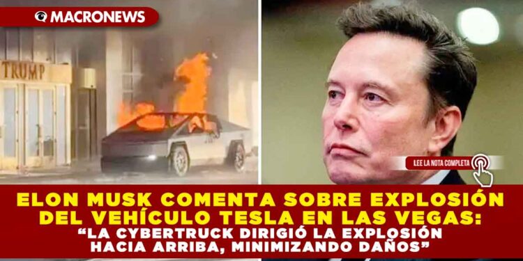 ELON MUSK COMENTA SOBRE EXPLOSIÓN DEL VEHÍCULO TESLA EN LAS VEGAS: “LA CYBERTRUCK DIRIGIÓ LA EXPLOSIÓN HACIA ARRIBA, MINIMIZANDO DAÑOS”