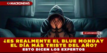 ¿ES REALMENTE EL BLUE MONDAY EL DÍA MÁS TRISTE DEL AÑO? ESTO DICEN LOS EXPERTOS