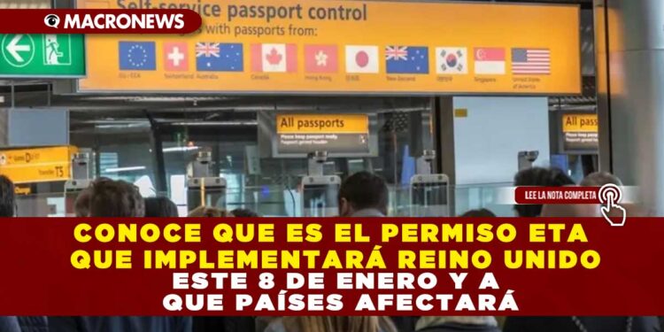 CONOCE QUE ES EL PERMISO ETA QUE IMPLEMENTARÁ REINO UNIDO ESTE 8 DE ENERO Y A QUE PAÍSES AFECTARÁ